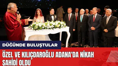 Özel ve Kılıçdaroğlu Adana'da nikah şahidi oldu