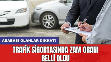 Arabası olanlar dikkat! Trafik sigortasında zam oranı belli oldu