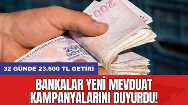 Bankalar yeni mevduat kampanyalarını duyurdu! 32 günde 23.500 TL getiri