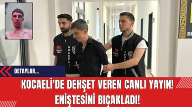 Kocaeli'de dehşet veren canlı yayın! Eniştesini bıçakladı!