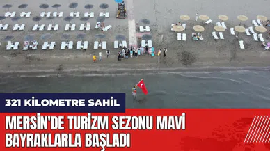 Mersin'de turizm sezonu mavi bayraklarla başladı