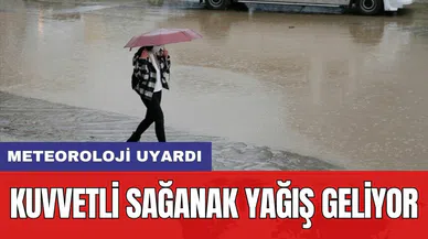 Meteoroloji uyardı: Kuvvetli sağanak yağış geliyor