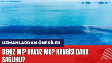 Deniz mi? Havuz mu? Hangisi daha sağlıklı? Uzmanlardan öneriler