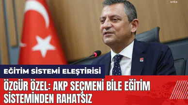Özgür Özel: AKP seçmeni bile eğitim sisteminden rahatsız