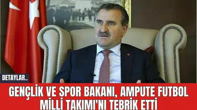 Gençlik ve Spor Bakanı, Ampute Futbol Milli Takımı'nı Tebrik Etti