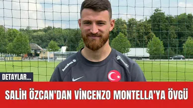 Salih Özcan'dan Vincenzo Montella'ya Övgü
