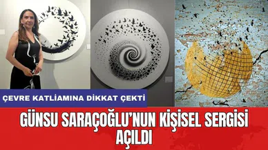 Günsu Saraçoğlu’nun kişisel sergisi açıldı