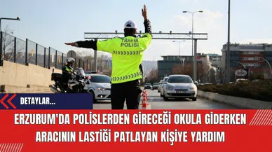Erzurum'da polislerden gireceği okula giderken aracının lastiği patlayan kişiye yardım