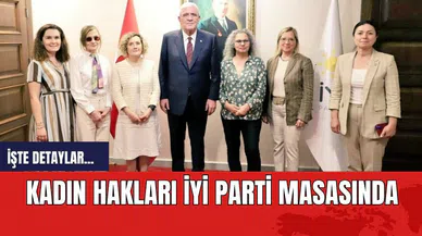 Kadın Hakları İYİ Parti masasında