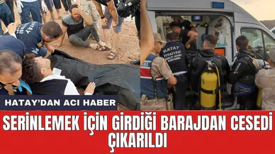 Serinlemek için girdiği barajdan ce*edi çıkarıldı