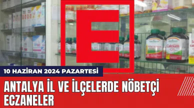 Antalya nöbetçi eczane 10 Haziran 2024 Pazartesi
