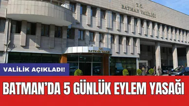 Valilik açıkladı! Batman’da 5 günlük eylem yasağı
