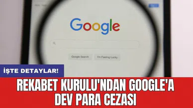 Rekabet Kurulu'ndan Google'a dev para cezası