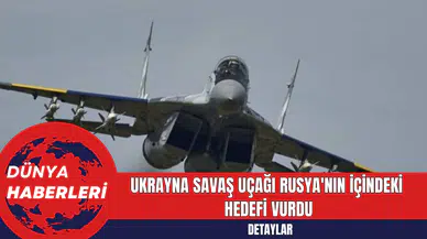 Ukrayna Savaş Uçağı Rusya'da Hedef Vurdu