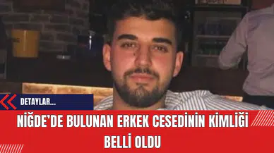 Niğde’de Bulunan Erkek Cesedinin Kimliği Açıklandı