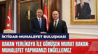Bakan Yerlikaya ile görüşen Murat Bakan: Muhalefet yapmamızı engellemez
