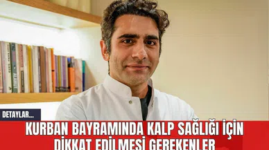 Kurban Bayramında Kalp Sağlığı İçin Dikkat Edilmesi Gerekenler