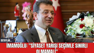 İmamoğlu: "Siyaset Yarışı Seçimle Sınırlı Olmamalı"