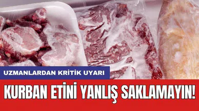 Kurban etini yanlış saklamayın! Uzmanlardan kritik uyarı