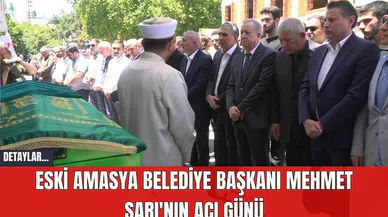 Eski Amasya Belediye Başkanı Mehmet Sarı'nın Acı Günü