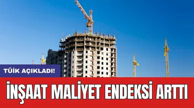 İnşaat maliyet endeksi arttı
