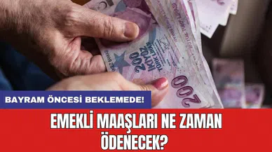 Bayram öncesi beklemede! Emekli maaşları ne zaman ödenecek?