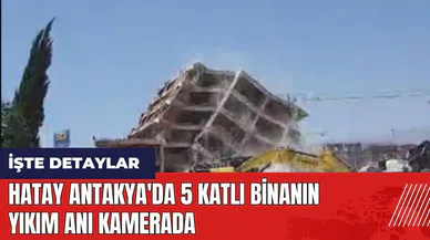 Hatay Antakya'da 5 katlı binanın yıkım anı kamerada