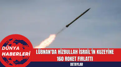 Lübnan'da Hizbullah İsrail'in kuzeyine 160 roket fırlattı