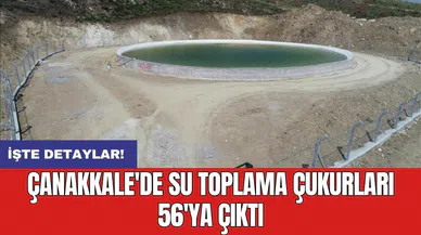 Çanakkale'de su toplama çukurları 56'ya çıktı