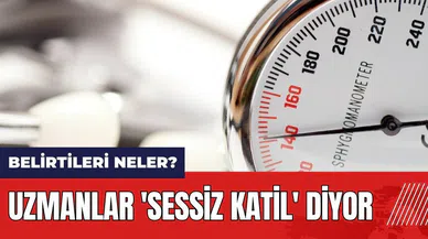 Uzmanlar 'sessiz katil' diyor! Belirtileri neler?