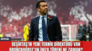 Beşiktaş'ın Yeni Teknik Direktörü van Bronckhorst’un İmza Töreni Ne Zaman?