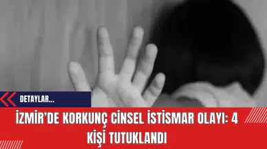İzmir’de Korkunç Cins*l İstismar Olayı: 4 Kişi Tutuklandı