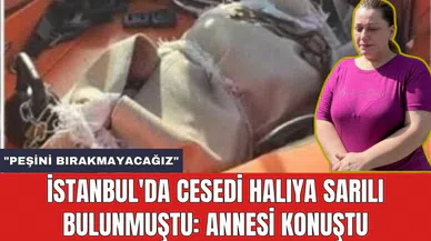İstanbul'da c*sedi halıya sarılı bulunmuştu: Annesi konuştu