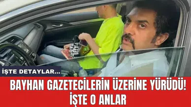 Bayhan gazetecilerin üzerine yürüdü! İşte o anlar