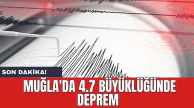Son dakika! Muğla'da 4.7 büyüklüğünde deprem