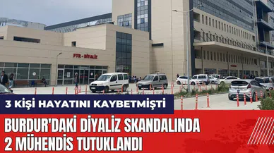 Burdur'daki diyaliz skandalında 2 mühendis tutuklandı