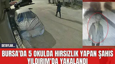 Bursa'da 5 Okulda Hırsızlık Yapan Şahıs Yıldırım'da Yakalandı