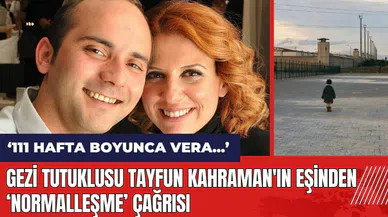 Gezi tutuklusu Tayfun Kahraman'ın eşinden duygusal normalleşme çağrısı