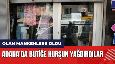 Adana'da butiğe kurşun yağdırdılar! Olan mankenlere oldu