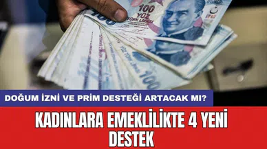 Kadınlara emeklilikte 4 yeni destek: Doğum izni ve prim desteği artacak mı?