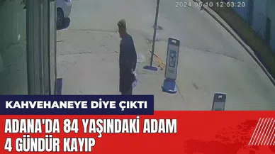 Adana'da 84 yaşındaki adam 4 gündür kayıp