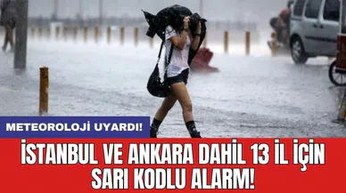 Meteoroloji uyardı: İstanbul ve Ankara dahil 13 il için sarı kodlu alarm!