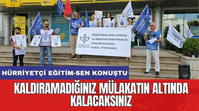 Hürriyetçi Eğitim-Sen: Kaldıramadığınız mülakatın altında kalacaksınız