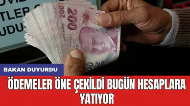 Bakan duyurdu: Ödemeler öne çekildi bugün hesaplara yatıyor