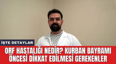 Orf hastalığı nedir? Kurban Bayramı öncesi dikkat edilmesi gerekenler