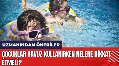 Çocuklar havuz kullanırken nelere dikkat etmeli?