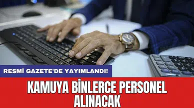 Resmi Gazete'de yayımlandı! Kamuya binlerce personel alınacak