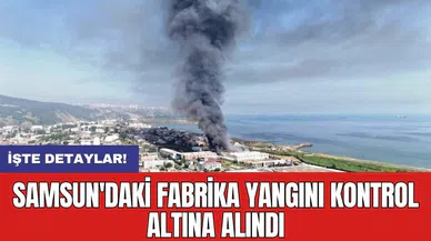 Samsun'daki fabrika yangını kontrol altına alındı