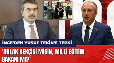 İnce'den Yusuf Tekin'e tepki: Ahlak bekçisi misin, Milli Eğitim Bakanı mı?