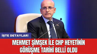 Mehmet Şimşek ile CHP heyetinin görüşme tarihi belli oldu